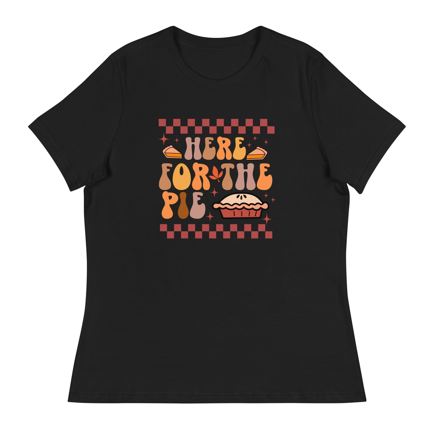 Here For The Pie | Women's T-Shirt